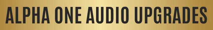 Alpha One Audio Upgrades